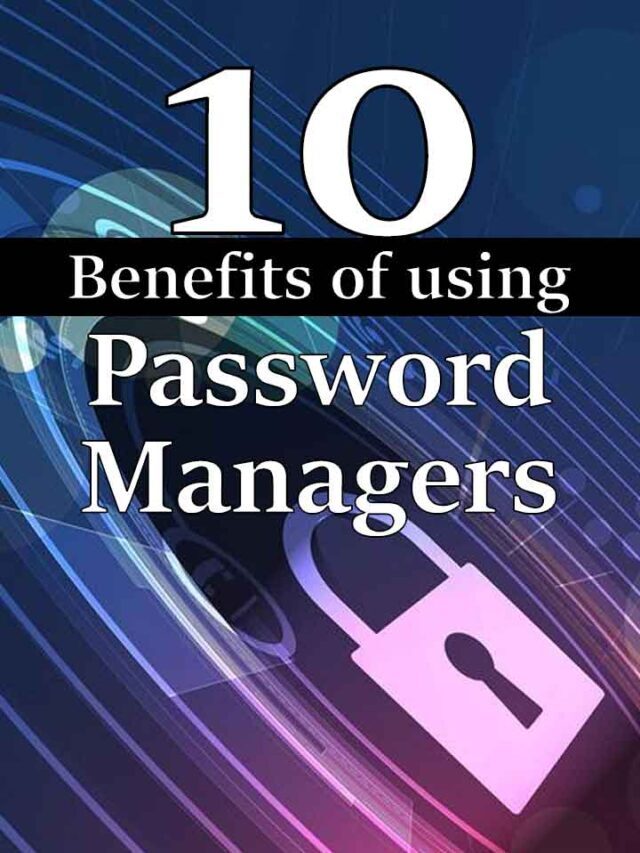 10 Benefits of using Password Managers